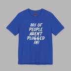 Royal blue t-shirt with white text "80% of People Aren't Plugged In" on a gray background