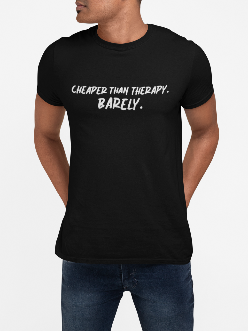 Man wearing a black t-shirt with text 'Cheaper than therapy. Barely.' on a white background